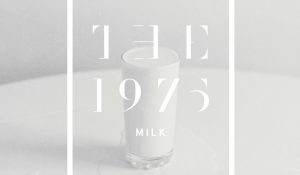 The 1975 – Milk